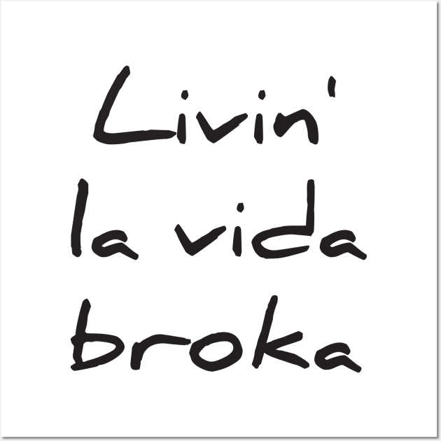 Livin la vida broka Wall Art by RedYolk